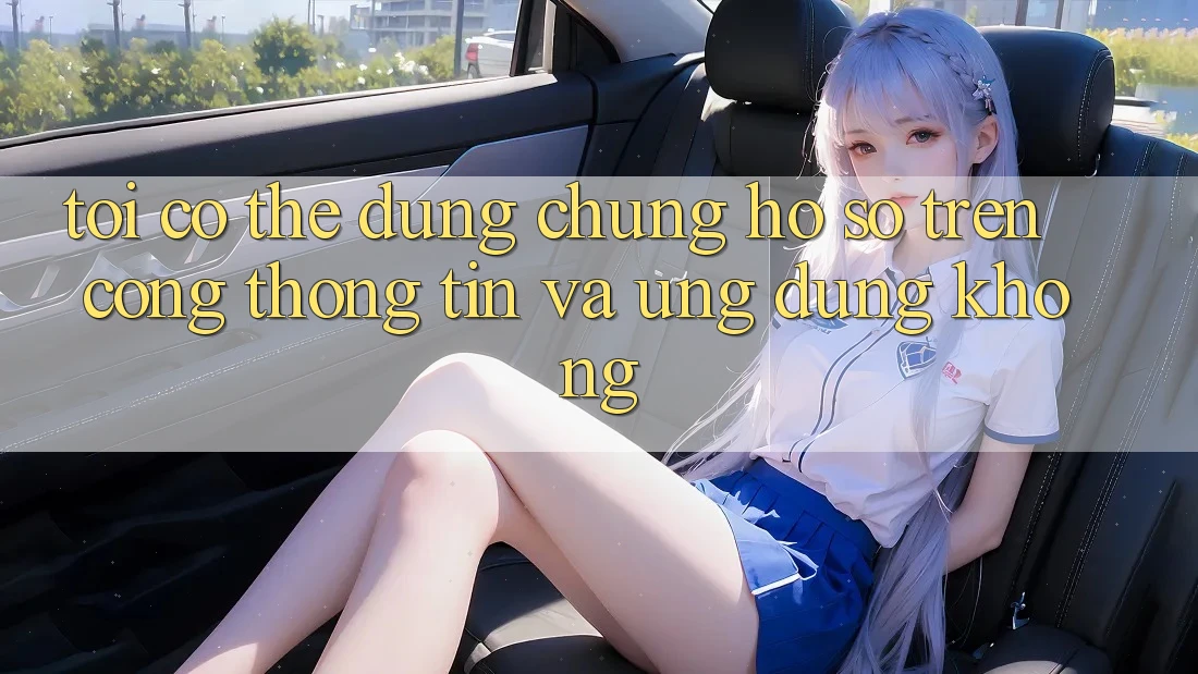 Tôi có thể dùng chung hồ sơ trên cổng thông tin và ứng dụng không? Tôi có thể dùng chung hồ sơ trên cổng thông tin và ứng dụng không?