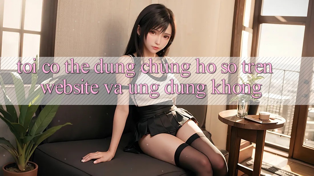 Tôi có thể dùng chung hồ sơ trên website và ứng dụng không?