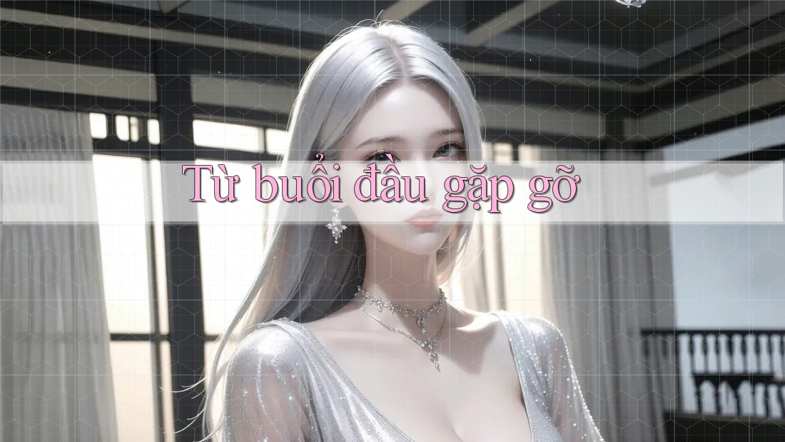 Từ buổi đầu gặp gỡ Từ buổi đầu gặp gỡ