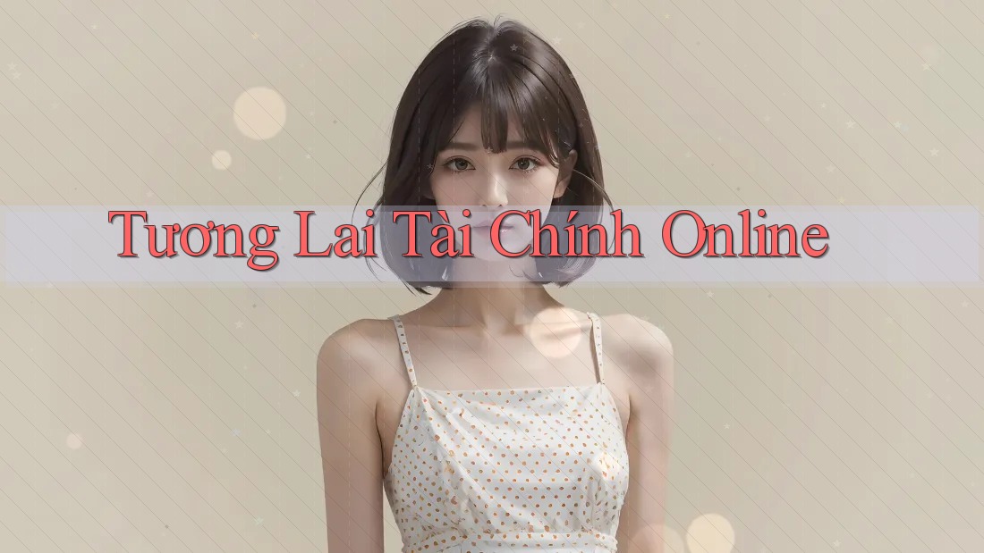 Tương Lai Tài Chính Online Tương Lai Tài Chính Online