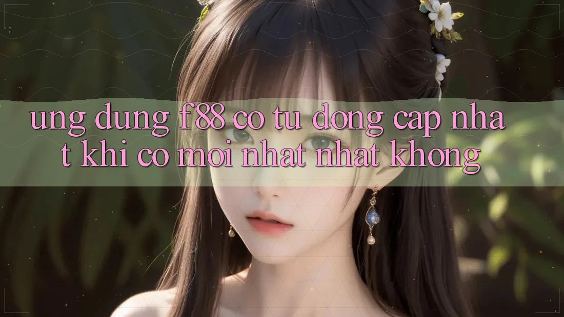 Ứng dụng f88 có tự động cập nhật khi có mới nhất nhất không? Ứng dụng f88 có tự động cập nhật khi có mới nhất nhất không?