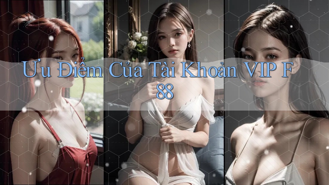 Ưu Điểm Của Tài Khoản VIP F88 Ưu Điểm Của Tài Khoản VIP F88