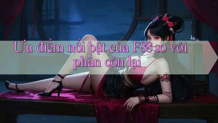 Ưu điểm nổi bật của F88 so với phần còn lại