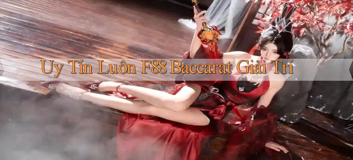 uy tín luôn f88 baccarat giải trí