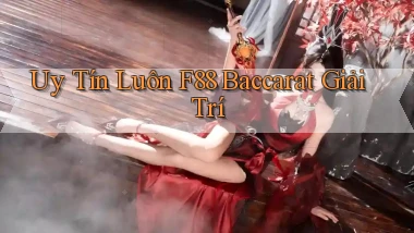 uy tín luôn f88 baccarat giải trí
