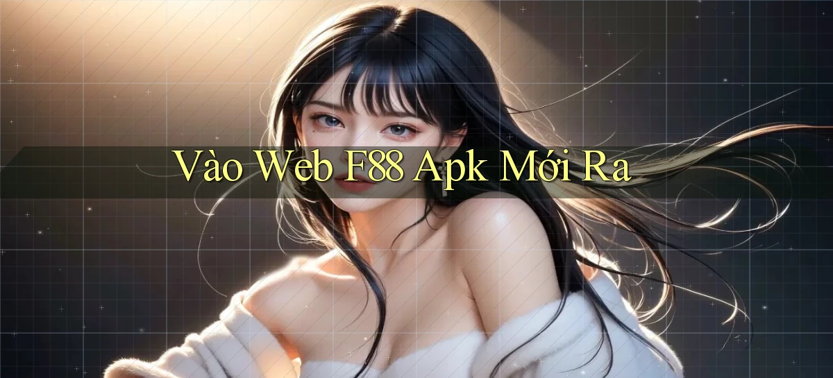 vào web f88 apk mới ra