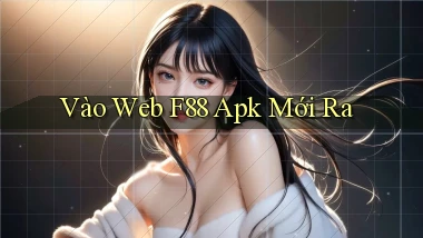 vào web f88 apk mới ra