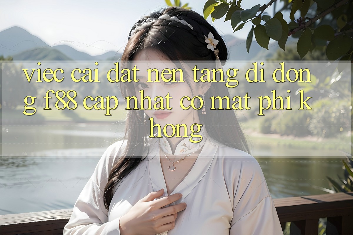 Việc cài đặt nền tảng di động f88 cập nhật có mất phí không? Việc cài đặt nền tảng di động f88 cập nhật có mất phí không?