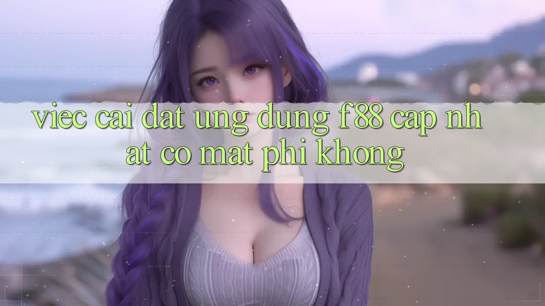 Việc cài đặt ứng dụng f88 cập nhật có mất phí không? Việc cài đặt ứng dụng f88 cập nhật có mất phí không?
