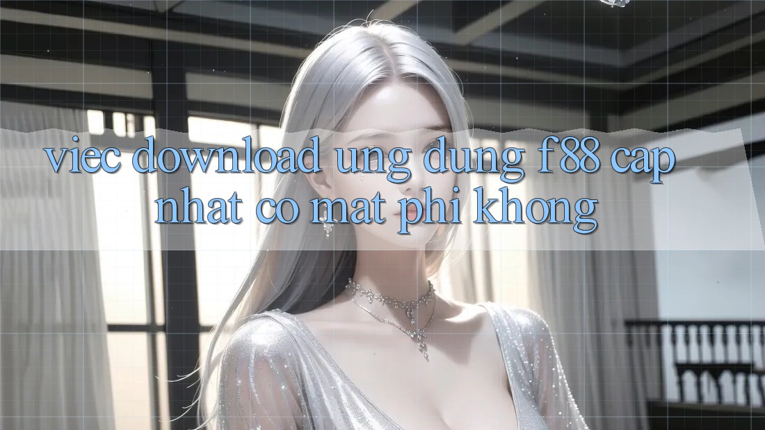 Việc download ứng dụng f88 cập nhật có mất phí không? Việc download ứng dụng f88 cập nhật có mất phí không?