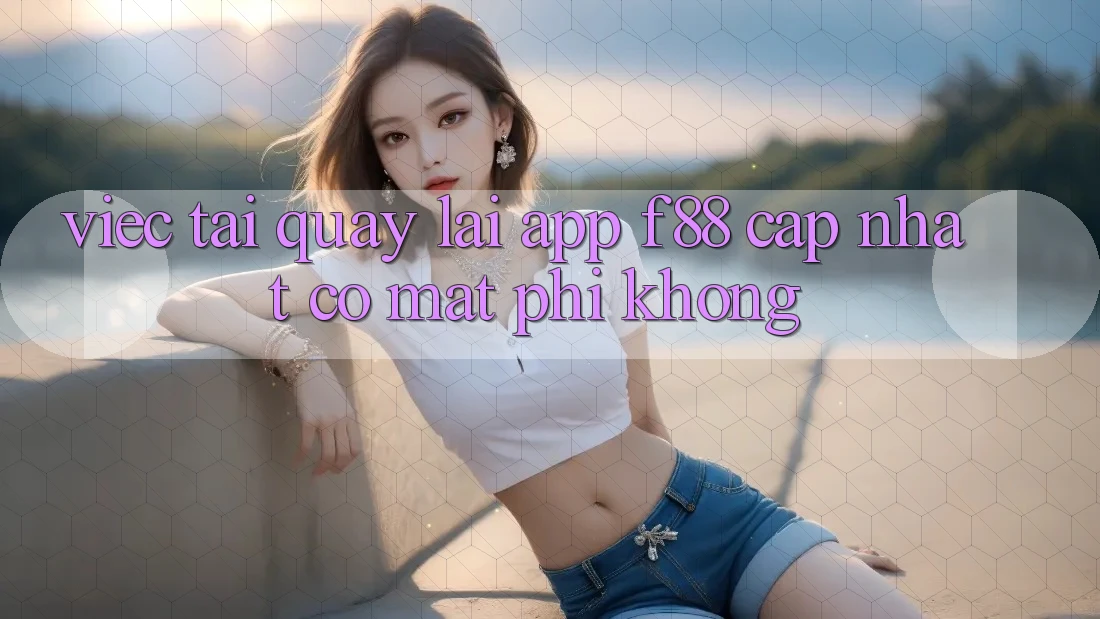Việc tải quay lại app f88 cập nhật có mất phí không? Việc tải quay lại app f88 cập nhật có mất phí không?