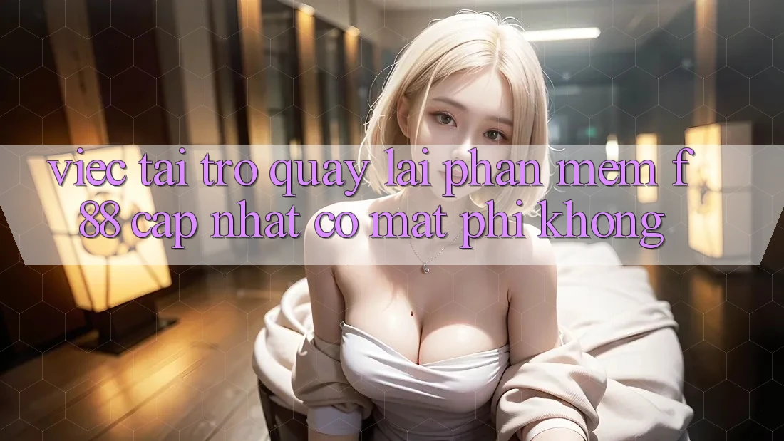 Việc tải trở quay lại phần mềm f88 cập nhật có mất phí không? Việc tải trở quay lại phần mềm f88 cập nhật có mất phí không?