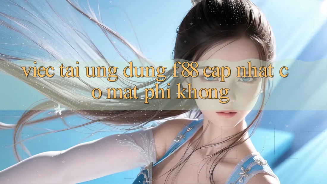 Việc tải ứng dụng f88 cập nhật có mất phí không? Việc tải ứng dụng f88 cập nhật có mất phí không?